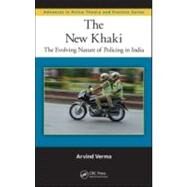 The New Khaki: The Evolving Nature of Policing in India by Verma; Arvind, 9781439814024