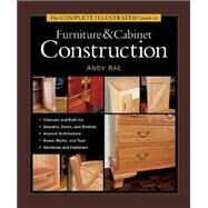 The Complete Illustrated Guide to Furniture & Cabinet Construction by RAE, ANDY, 9781561584024