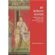 By Roman Hands Inscriptions and Graffiti for Students of Latin by Hartnett, Matthew, 9781585104024