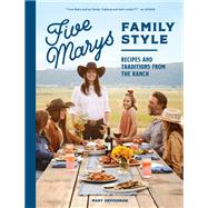 Five Marys Family Style Recipes and Traditions from the Ranch by Heffernan, Mary; Thomson, Jess, 9781632174024