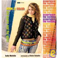 The Knitting Experience Book 3: Color by Melville, Sally; Rowley, Elaine; Xenakis, Alexis, 9781933064024