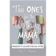 This One's for the Working Mama by Alexander, Katie T., 9781973664024