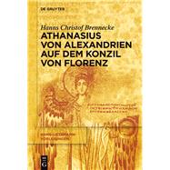 Athanasius von Alexandrien auf dem Konzil von Florenz by Brennecke, Hanns Christof, 9783110454024