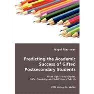 Predicting the Academic Success of Gifted Postsecondary Students - What High School Grades, Sats, Creativity, and Self-Efficacy Tells Us by Marriner, Nigel, 9783836464024