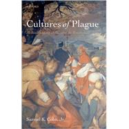 Cultures of Plague Medical Thinking at the end of the Renaissance by Cohn, Jr., Samuel K., 9780199574025