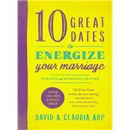 10 Great Dates to Energize Your Marriage by Arp, David; Arp, Claudia, 9780310344025
