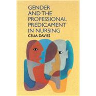 Gender and the Professional Predicament in Nursing by Davies, Celia, 9780335194025