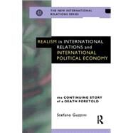 Realism in International Relations and International Political Economy: The Continuing Story of a Death Foretold by Guzzini,Stefano, 9780415144025