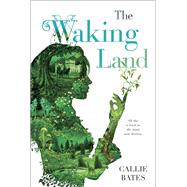 The Waking Land by BATES, CALLIE, 9780425284025
