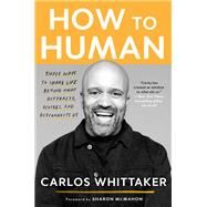 How to Human Three Ways to Share Life Beyond What Distracts, Divides, and Disconnects Us by Whittaker, Carlos; McMahon, Sharon, 9780525654025