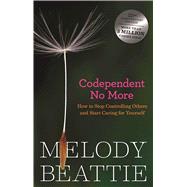 Codependent No More : How to Stop Controlling Others and Start Caring for Yourself by Beattie, Melody, 9780894864025