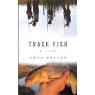 Trash Fish A Life by Keeler, Greg, 9781582434025
