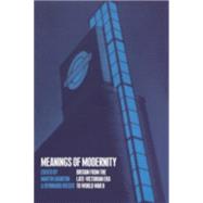 Meanings of Modernity Britain from the Late-Victorian Era to World War II by Daunton, Martin; Rieger, Bernhard, 9781859734025