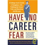 Have No Career Fear : A College Grad's Guide to Snagging a Job, Trekking the Career Path, and Reaching Job Nirvana by Cohen-Leadholm, Ben; Skerritt, Rachel; Gerzon-Kessler, Ari, 9781932204025