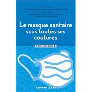 Le masque sanitaire sous toutes ses coutures by Franck Cochoy; Anais Daniau; Grald Gaglio; Madeleine Akrich; Cdric Calvignac; Roland Canu; Alexand, 9782200634025
