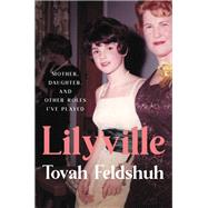 Lilyville Mother, Daughter, and Other Roles I've Played by Feldshuh, Tovah, 9780306924026