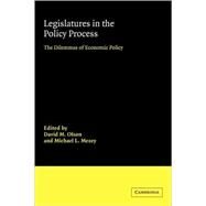 Legislatures in the Policy Process: The Dilemmas of Economic Policy by Edited by David M. Olson , Michael L. Mezey, 9780521064026