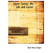 Count Cavour : His Life and Career by Cooper, Basil Henry, 9780554664026