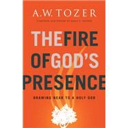 The Fire of God's Presence by Tozer, A. W.; Snyder, James L., 9780764234026