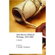 Anti-Slavery Political Writings, 1833-1860 by Thompson,C. Bradley, 9780765604026
