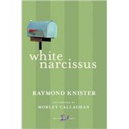 White Narcissus by Knister, Raymond; Callaghan, Morley, 9780771094026
