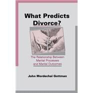 What Predicts Divorce? : The Relationship Between Marital Processes and Marital Outcomes by Gottman, John Mordechai, 9780805814026