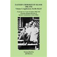 Eastern Cherokee by Blood, 1906-1910: Applications 34,186-38,215 from the U.S. Court of Claims 1906-1910, Cherokee-Related Records of Special Commissioner Guion Miller by Bowen, Jeff (CON), 9780806354026