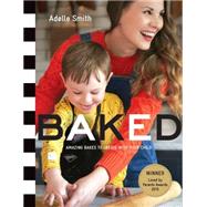 BAKED Amazing Bakes to Create With Your Child (BKD) by Smith, Adelle, 9781408344026