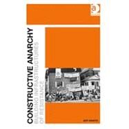 Constructive Anarchy: Building Infrastructures of Resistance by Shantz,Jeff, 9781409404026