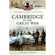 Cambridge in the Great War by Glynis Cooper, 9781473834026