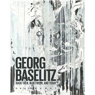 Georg Baselitz Back Then, In Between, and Today by Heinze, Anna; Wilmes, Ulrich; Kuster, Barbel, 9783791354026