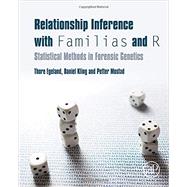 Relationship Inference With Familias and R: Statistical Methods in Forensic Genetics by Egeland, Thore, 9780128024027