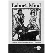Labor's Mind by Higbie, Tobias, 9780252084027