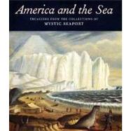 America and the Sea : Treasures from the Collections of Mystic Seaport by Introduction by Stephen S. Lash; Essays by Daniel Finamore, Nicholas Whitman, Er, 9780300114027