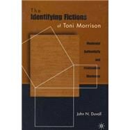 The Identifying Fictions of Toni Morrison Modernist Authenticity and Postmodern Blackness by Duvall, John, 9780312234027