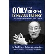 Only the Gospel Is Revolutionary by Maradiaga, scar Rodrguez; Carriero, Antonio (CON), 9780814644027