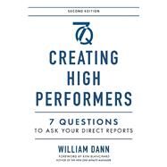 Creating High Performers - 2nd Edition 7 Questions to Ask Your Direct Reports by Dann, William; Blanchard, Ken, 9780990944027