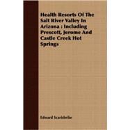 Health Resorts of the Salt River Valley in Arizona by Scarisbrike, Edward, 9781409704027