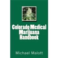 Colorado Medical Marijuana Handbook by Malott, Michael, 9781466374027