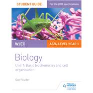 WJEC/Eduqas Biology AS/A Level Year 1 Student Guide: Basic biochemistry and cell organisation by Dan Foulder, 9781471844027