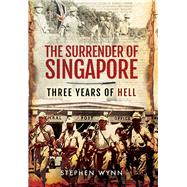 The Surrender of Singapore by Wynn, Stephen, 9781473824027