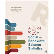 A Guide to R for Social and Behavioral Science Statistics by Gillespie, Brian Joseph; Hibbert, Kathleen Charli; Wagner, William E., III, 9781544344027