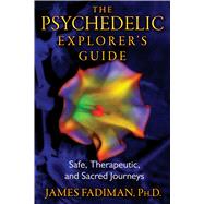 The Psychedelic Explorer's Guide by Fadiman, James, 9781594774027