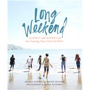 Long Weekend Guidance and Inspiration for Creating Your Own Personal Retreat by Donigan, Richelle Sigele; Neumann, Rachel; McConnell, Ericka, 9781946764027