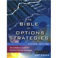 The Bible of Options Strategies The Definitive Guide for Practical Trading Strategies by Cohen, Guy, 9780133964028