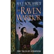 The Raven Warrior The Tales of Guinevere by BORCHARDT, ALICE, 9780345444028