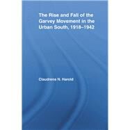 The Rise and Fall of the Garvey Movement in the Urban South, 19181942 by Harold; Claudrena N., 9780415804028