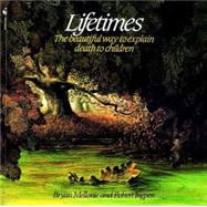 Lifetimes The Beautiful Way to Explain Death to Children by Mellonie, Bryan; Ingpen, Robert, 9780553344028