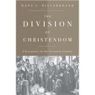 The Division of Christendom by Hillerbrand, Hans J., 9780664224028