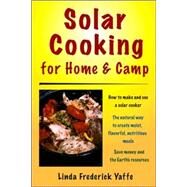 Solar Cooking for Home & Camp How to Make and Use a Solar Cooker by Yaffe, Linda Frederick, 9780811734028